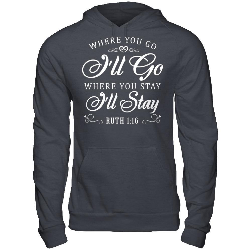 Where You Go I''ll Go Where You Stay I'll Stay T-shirt Gildan - Pullover Hoodie Dark Heather