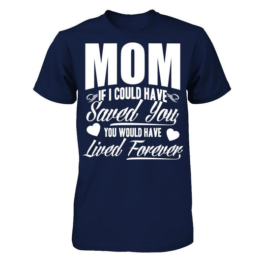 Mom, If I Could Have Saved You, You Would Have Lived Forever Gildan - Short Sleeve Tee Navy
