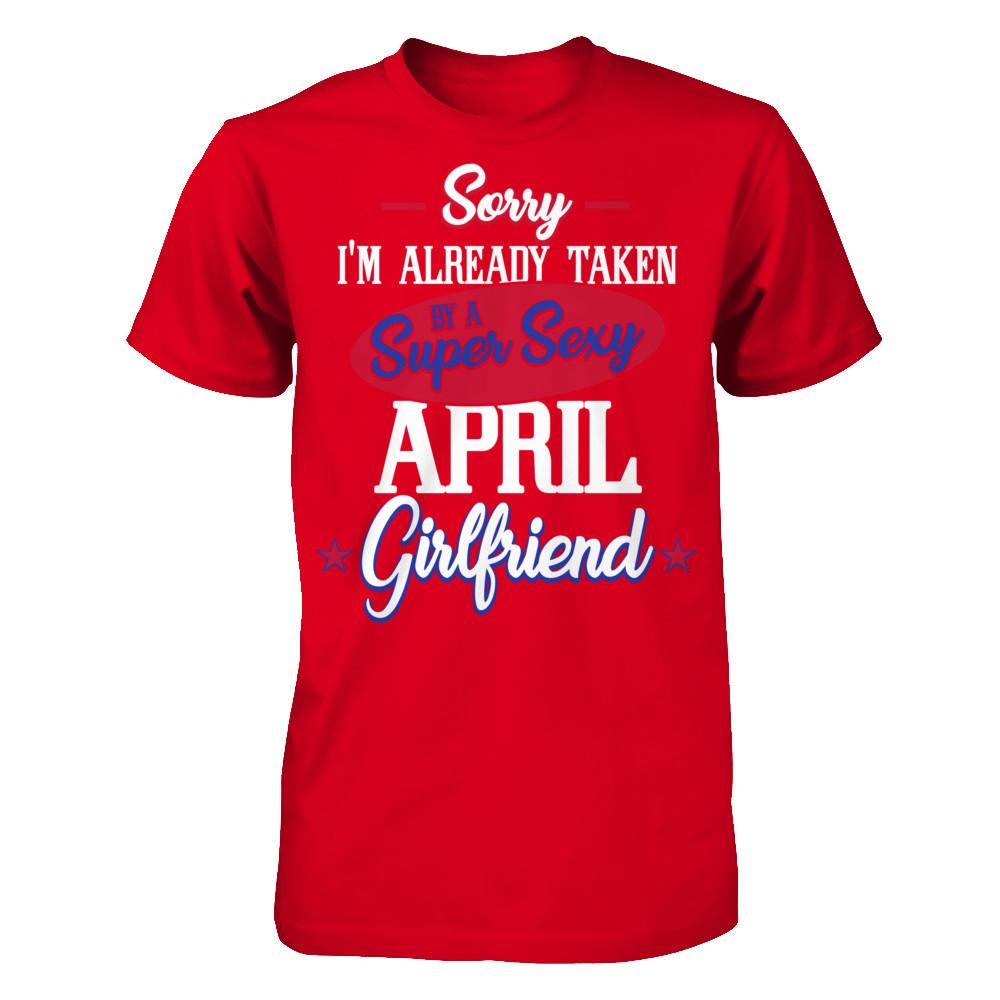 Sorry I'm Already Taken By A Super Sexy April Girlfriend Next Level - Unisex Fitted Tee Red
