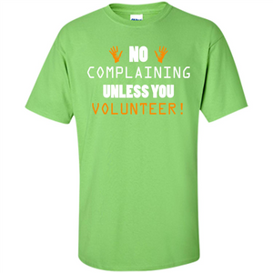 No Complaining Unless You Volunteer T-shirt