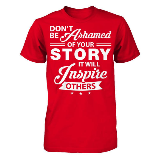 Don't Be Ashamed Of Your Story - It Will Inspire Others T-shirt Next Level - Unisex Fitted Tee Red