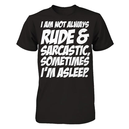 I Am Not Always Rude And Sarcastic, Sometimes I'm Asleep T-shirt Gildan - Short Sleeve Tee Black