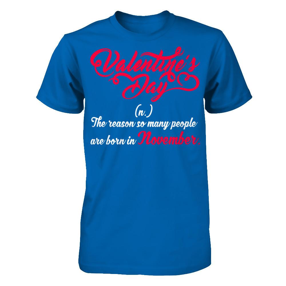 Valentine's Day The Reason So Many People Are Born In November T-shirt Gildan - Short Sleeve Tee Royal