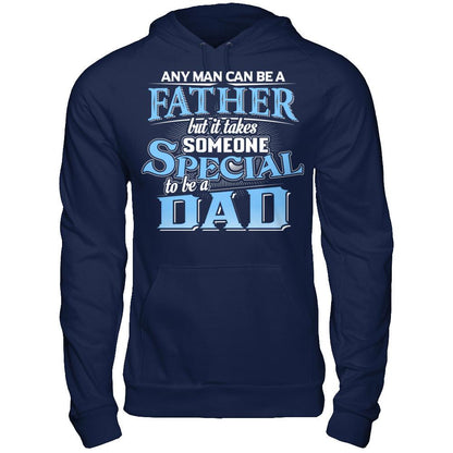 Any Man Can Be A Father, But It Takes Someone Special To Be A Dad T-shirt Gildan - Pullover Hoodie Navy