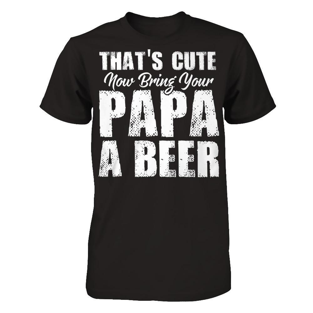 That's Cute, Now Bring Your Papa A Beer Next Level - Unisex Fitted Tee Black