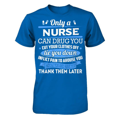 Nurse T-shirt Only A Nurse Can Drug You Cut Your Clothes Off Tie You Down Gildan - Short Sleeve Tee Royal