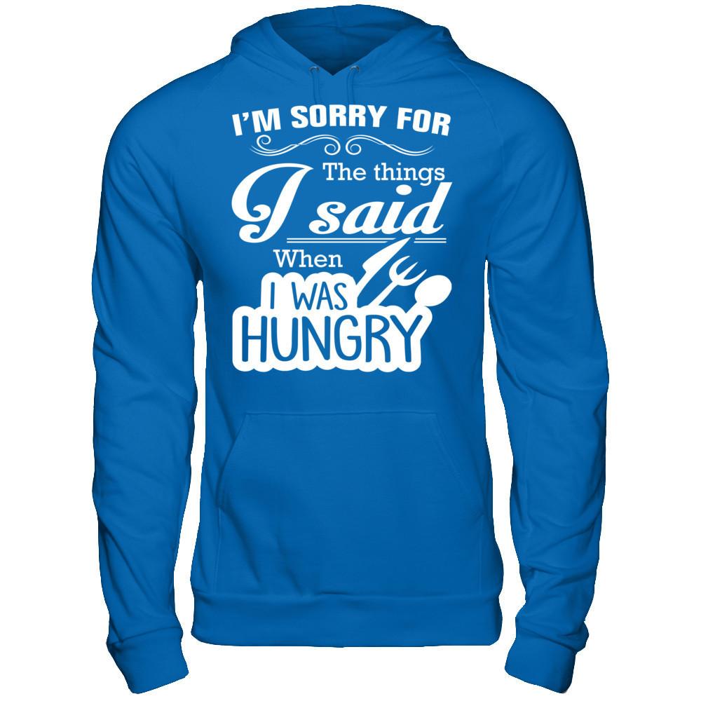 I Am Sorry For The Things I Said When I Was Hungry Gildan - Pullover Hoodie Royal