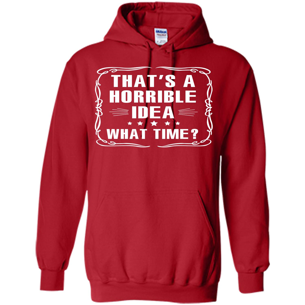 That’s A Horrible Idea What Time T-shirt Red