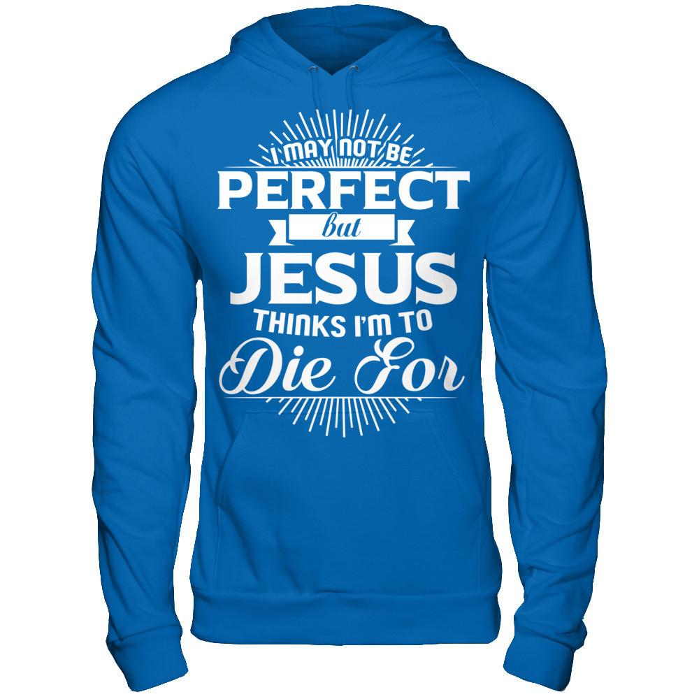 I May Not Be Perfect But Jesus Thinks I‰۪m To Die For T-shirt Gildan - Pullover Hoodie Royal