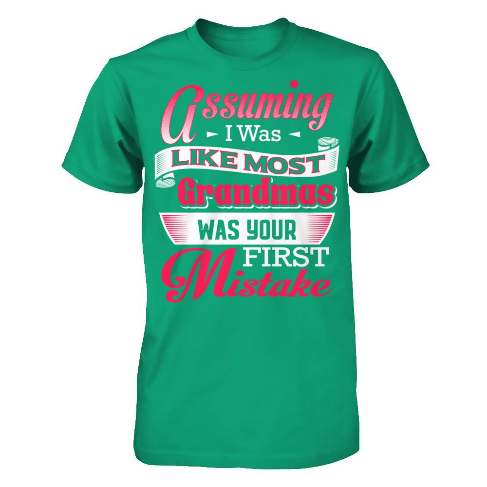 Assuming I Was Like Most Grandmas Was Your First Mistake T-shirt Gildan - Short Sleeve Tee Kelly Green