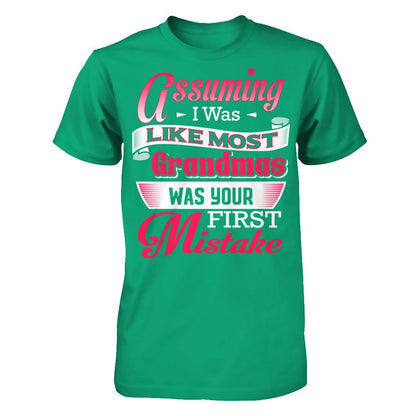 Assuming I Was Like Most Grandmas Was Your First Mistake T-shirt Gildan - Short Sleeve Tee Kelly Green