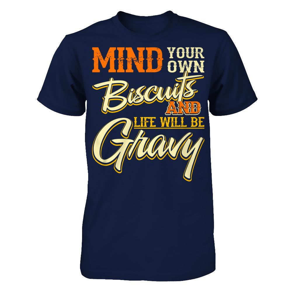 Mind Your Own Biscuits And Life Will Be Gravy Gildan - Short Sleeve Tee Navy