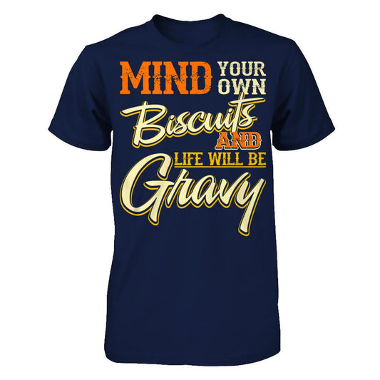 Mind Your Own Biscuits And Life Will Be Gravy Gildan - Short Sleeve Tee Navy