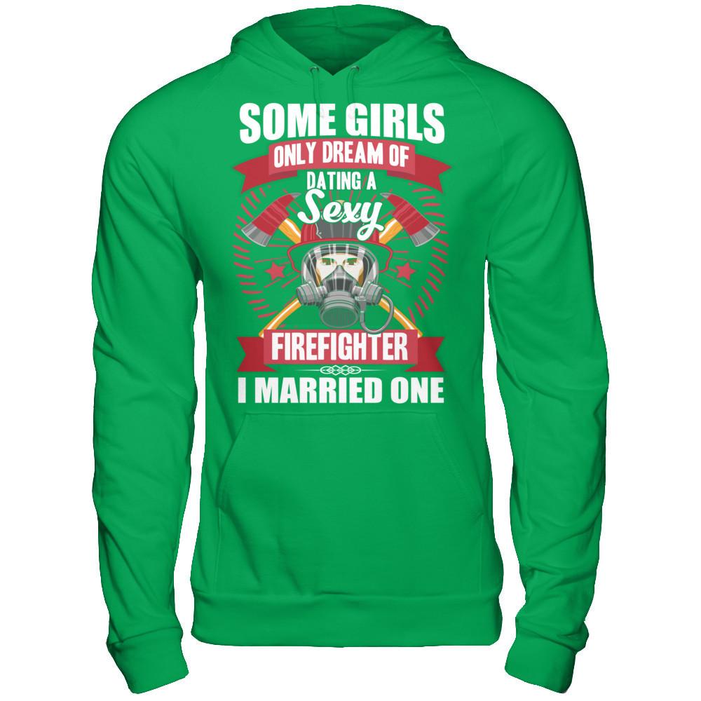 Some Girls Only Dream Of Dating A Sexy Firefighter. I Married One Gildan - Pullover Hoodie Irish Green