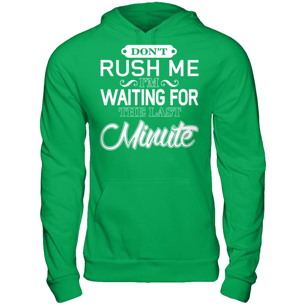 Don't Rush Me I'm Waiting For The Last Minute T-shirt Gildan - Pullover Hoodie Irish Green