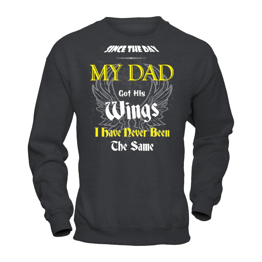 Since The Day My Dad Got His Wings. I Have Never Been The Same T-shirt Gildan - Pullover Sweatshirt Dark Heather