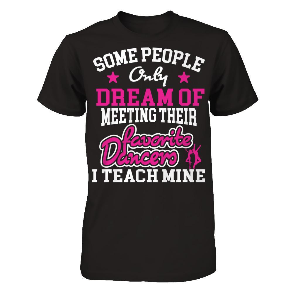 Someone People Only Dream Of Meeting Their Favorite Dancers I Teach Mine Gildan - Short Sleeve Tee Black
