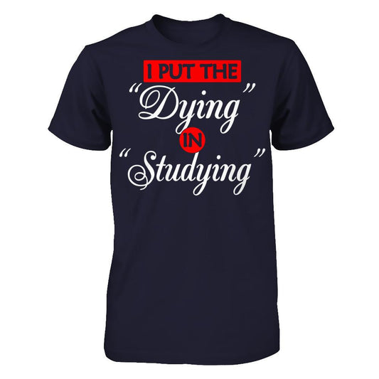 I Put The Dying In Studying T-shirt Next Level - Unisex Fitted Tee Midnight Navy
