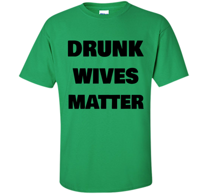 DRUNK WIVES MATTER Wedding Shower Anniversary Funny T-Shirt shirt Irish Green