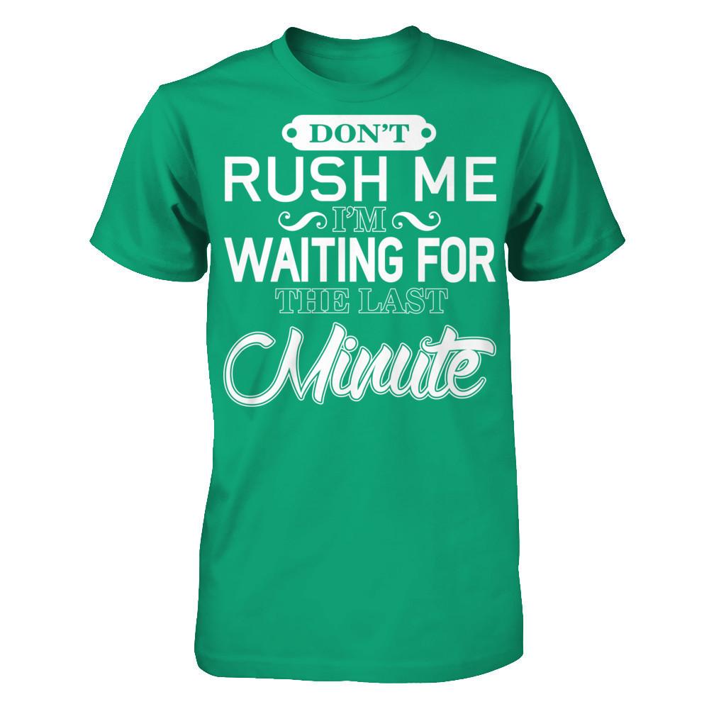 Don't Rush Me I'm Waiting For The Last Minute T-shirt Gildan - Short Sleeve Tee Kelly Green