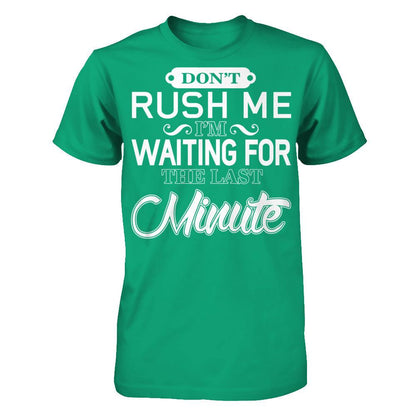 Don't Rush Me I'm Waiting For The Last Minute T-shirt Gildan - Short Sleeve Tee Kelly Green