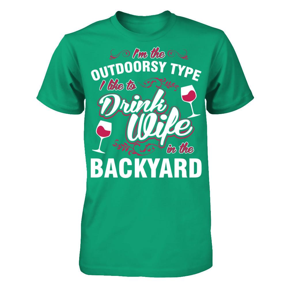 I'm The Outdoorsy Type I Like To Drink Wine In The Backyard T-shirt Gildan - Short Sleeve Tee Kelly Green