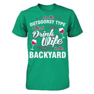 I'm The Outdoorsy Type I Like To Drink Wine In The Backyard T-shirt
