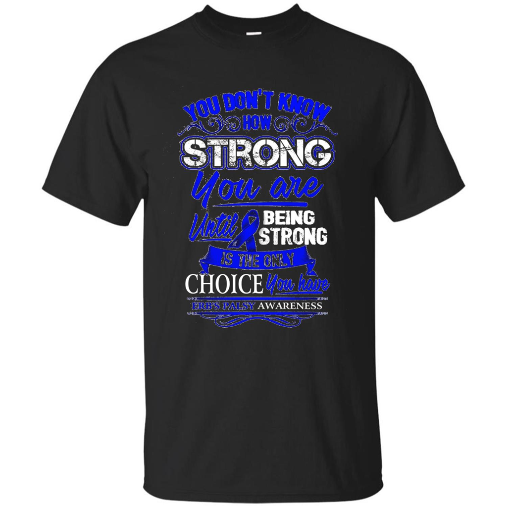 Erb's Palsy Awareness T-shirt - Being Strong Is The Only Choice Black