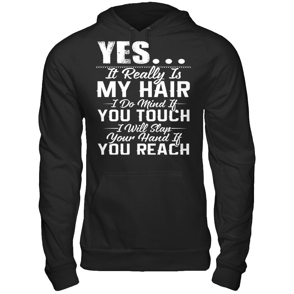 Yes, It Really Is My Hair, I Do Mind If You Touch, I Will Slap Your Hand If You Reach Gildan - Pullover Hoodie Black