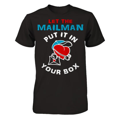 Let The Mailman Put It In Your Box T-shirt Next Level - Unisex Fitted Tee Black