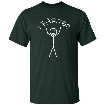 Fart T- Shirt I Farted Forest Green