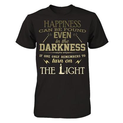 Happiness Can Be Found Even In The Darkest Times If One Only Remembers To Turn On The Light T-shirt Next Level - Unisex Fitted Tee Black