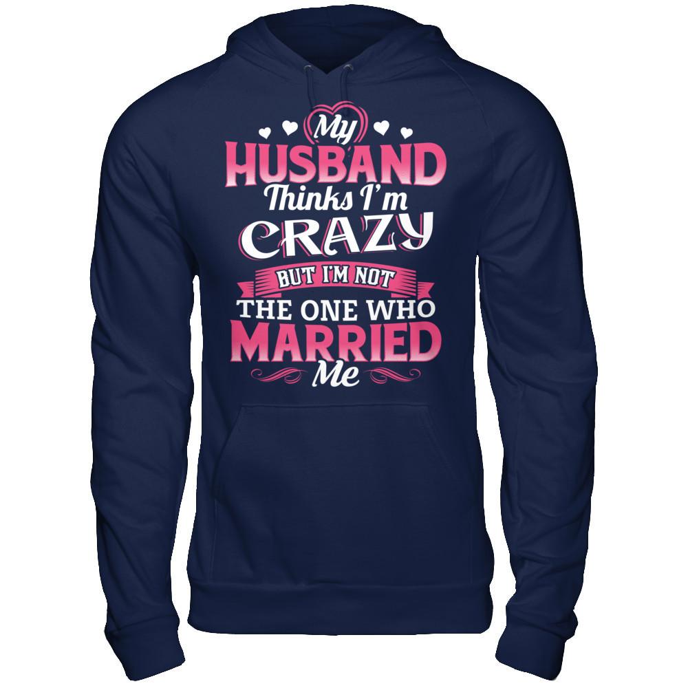 My Husband Thinks I'm Crazy But I'm Not The One Who Married Me Gildan - Pullover Hoodie Navy