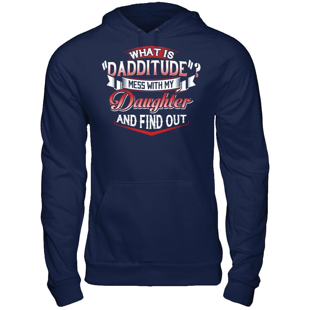 What Is Dadditude Mess With My Daughter And Find Out Gildan - Pullover Hoodie Navy