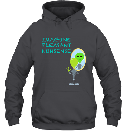 Imagine Plaeasant Nonsense Shirt Hoodie Hoodie Dark Heather
