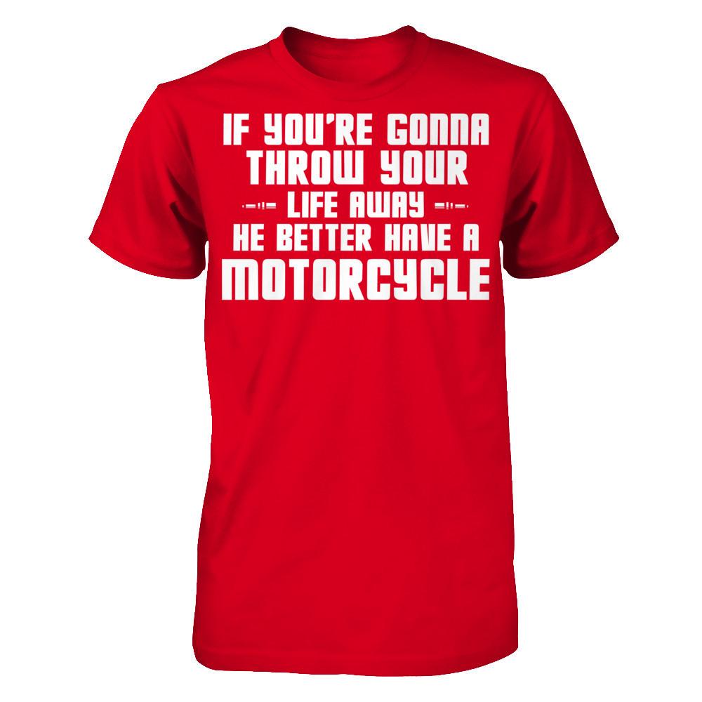 If You're Gonna Throw Your Life Away, He Better Have A Motorcycle Next Level - Unisex Fitted Tee Red