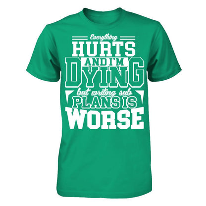 Everything Hurts And I'm Dying But Writing Sub Plans Is Worse T-shirt Gildan - Short Sleeve Tee Kelly Green