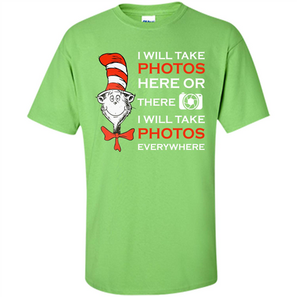 Photographer T-shirt I Will Take Photos Here Or There I Will Take Photos Everywhere Lime