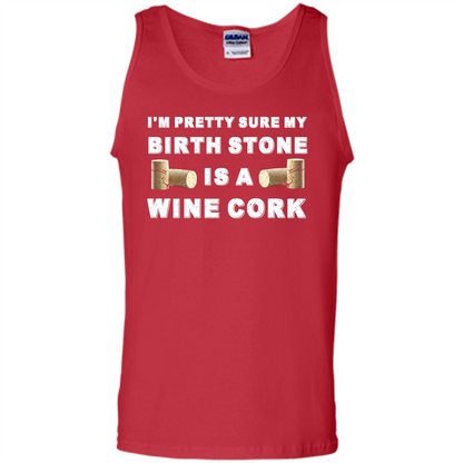 Wine Lover T-shirt I'm Pretty Sure My Birth Stone Is A Wine Cork