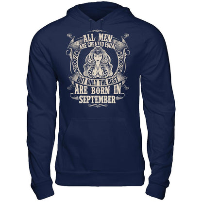 All Men Are Created Equal, But Only The Best Are Born In September T-shirt Gildan - Pullover Hoodie Navy