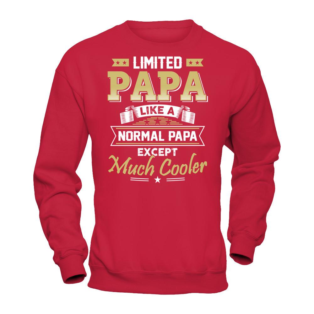 Limited Papa - Like A Normal Papa Except Much Cooler T-shirt Gildan - Pullover Sweatshirt Red