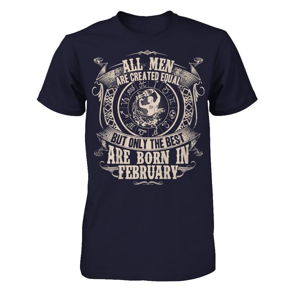 All Men Are Created Equal, But Only The Best Are Born In February T-shirt Next Level - Unisex Fitted Tee Midnight Navy