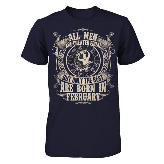 All Men Are Created Equal, But Only The Best Are Born In February T-shirt Next Level - Unisex Fitted Tee Midnight Navy