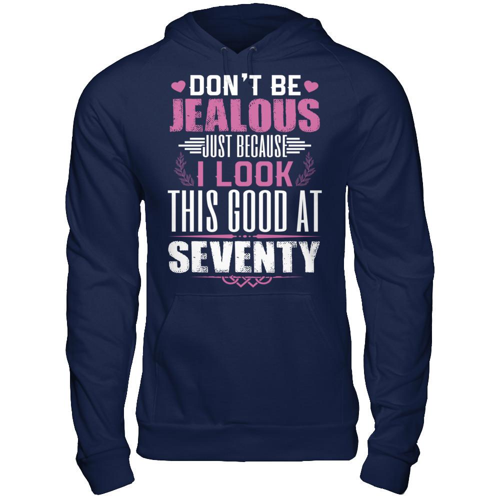 Don't Be Jealous Just Because I Look This Good At Seventy T-shirt Gildan - Pullover Hoodie Navy