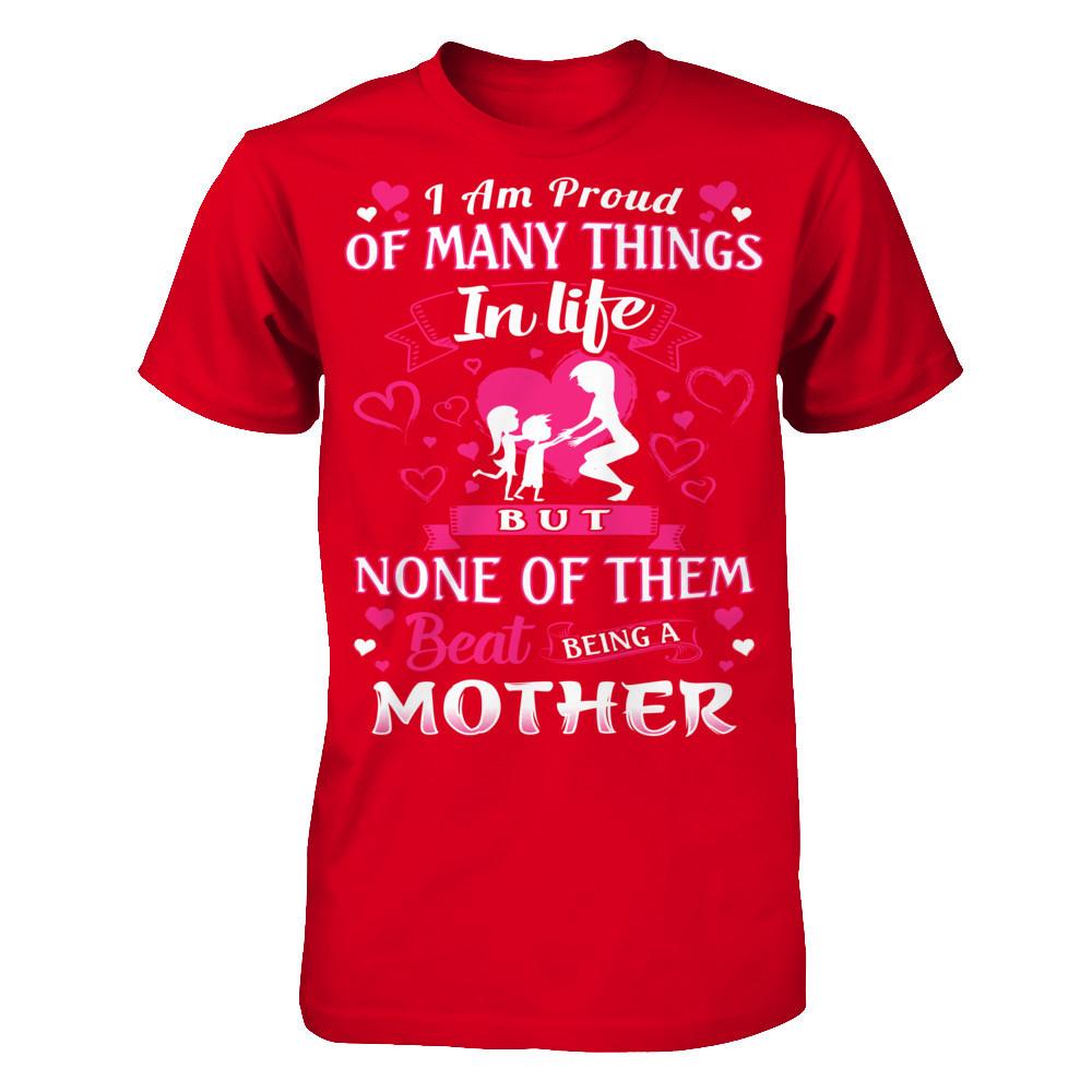 I Am Proud Of Many Things In Life But None Of Them Beat Being A Mother T-shirt Next Level - Unisex Fitted Tee Red