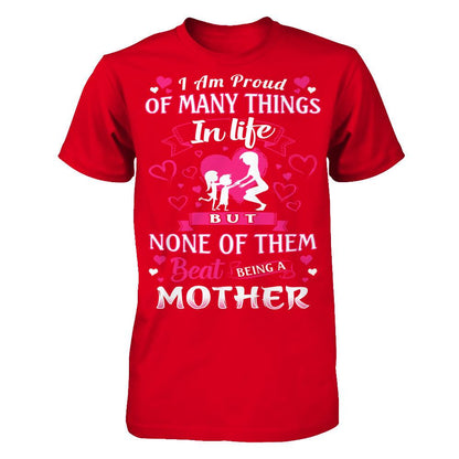 I Am Proud Of Many Things In Life But None Of Them Beat Being A Mother T-shirt Next Level - Unisex Fitted Tee Red