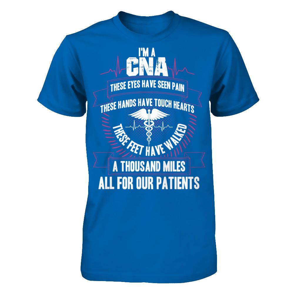 I'm A CNA, These Eyes Have Seen Pain, These Hands Have Touch Hearts. All For Our Patients T-shirt Gildan - Short Sleeve Tee Royal