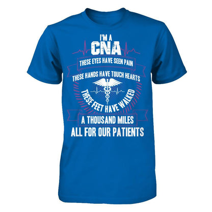 I'm A CNA, These Eyes Have Seen Pain, These Hands Have Touch Hearts. All For Our Patients T-shirt Gildan - Short Sleeve Tee Royal
