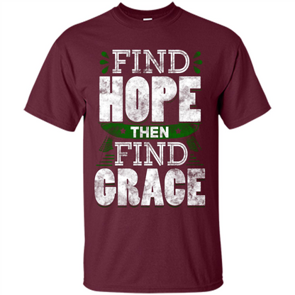 Inspirational Quote T-Shirt Find Hope Then Find Grace Maroon
