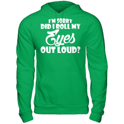 I'm Sorry Did I Roll My Eyes Out Loud T-shirt Gildan - Pullover Hoodie Irish Green